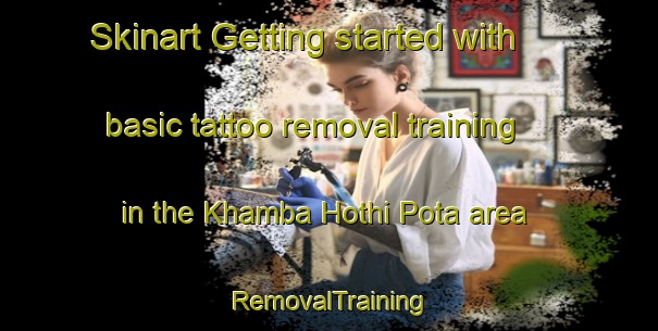 Skinart Getting started with basic tattoo removal training in the Khamba Hothi Pota area | RemovalTraining | RemovalClasses | SkinartTraining-Pakistan