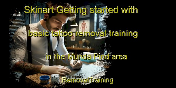 Skinart Getting started with basic tattoo removal training in the Munda Pind area | RemovalTraining | RemovalClasses | SkinartTraining-Pakistan