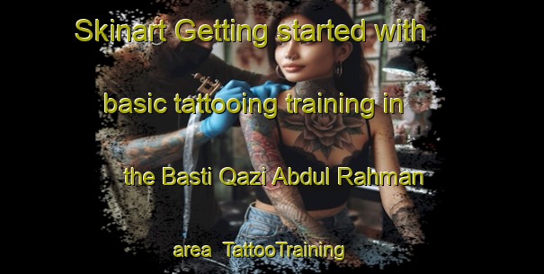 Skinart Getting started with basic tattooing training in the Basti Qazi Abdul Rahman area | TattooTraining | TattooClasses | SkinartTraining-Pakistan