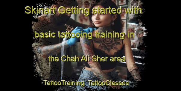 Skinart Getting started with basic tattooing training in the Chah Ali Sher area | TattooTraining | TattooClasses | SkinartTraining-Pakistan