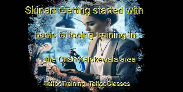 Skinart Getting started with basic tattooing training in the Chah Kalokewala area | TattooTraining | TattooClasses | SkinartTraining-Pakistan
