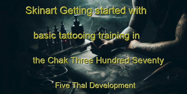 Skinart Getting started with basic tattooing training in the Chak Three Hundred Seventy Five Thal Development Authority area | TattooTraining | TattooClasses | SkinartTraining-Pakistan