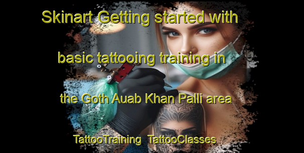 Skinart Getting started with basic tattooing training in the Goth Auab Khan Palli area | TattooTraining | TattooClasses | SkinartTraining-Pakistan