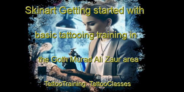 Skinart Getting started with basic tattooing training in the Goth Murad Ali Zaur area | TattooTraining | TattooClasses | SkinartTraining-Pakistan