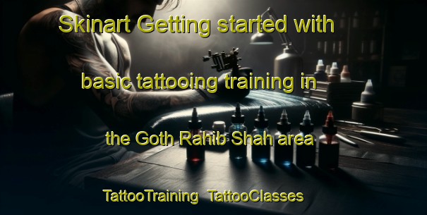 Skinart Getting started with basic tattooing training in the Goth Rahib Shah area | TattooTraining | TattooClasses | SkinartTraining-Pakistan