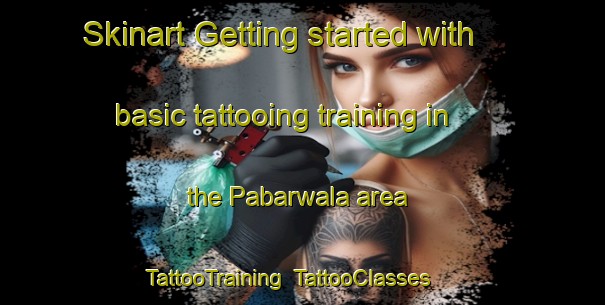 Skinart Getting started with basic tattooing training in the Pabarwala area | TattooTraining | TattooClasses | SkinartTraining-Pakistan