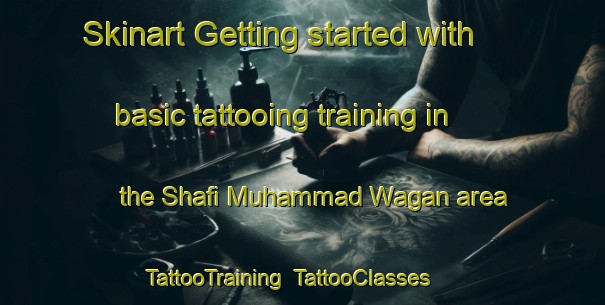 Skinart Getting started with basic tattooing training in the Shafi Muhammad Wagan area | TattooTraining | TattooClasses | SkinartTraining-Pakistan