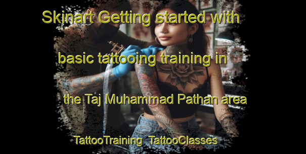 Skinart Getting started with basic tattooing training in the Taj Muhammad Pathan area | TattooTraining | TattooClasses | SkinartTraining-Pakistan