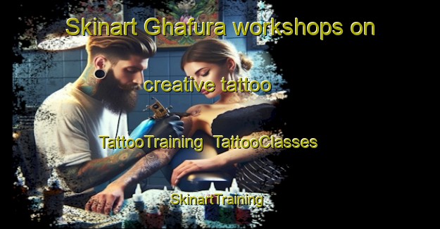 Skinart Ghafura workshops on creative tattoo | TattooTraining | TattooClasses | SkinartTraining-Pakistan