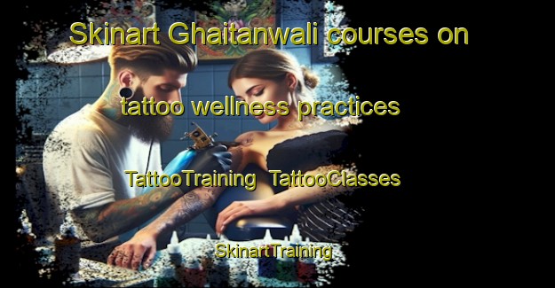 Skinart Ghaitanwali courses on tattoo wellness practices | TattooTraining | TattooClasses | SkinartTraining-Pakistan
