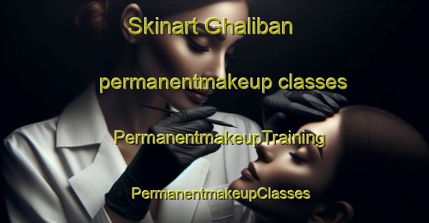 Skinart Ghaliban permanentmakeup classes | PermanentmakeupTraining | PermanentmakeupClasses | SkinartTraining-Pakistan