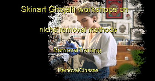 Skinart Ghojalti workshops on niche removal methods | RemovalTraining | RemovalClasses | SkinartTraining-Pakistan