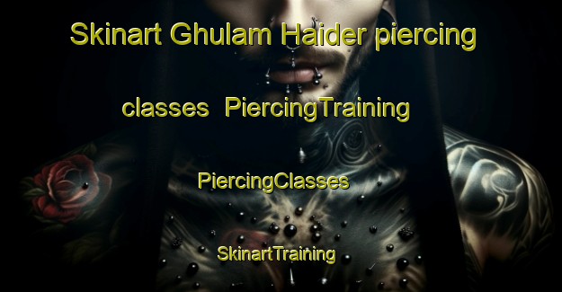 Skinart Ghulam Haider piercing classes | PiercingTraining | PiercingClasses | SkinartTraining-Pakistan