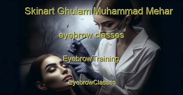 Skinart Ghulam Muhammad Mehar eyebrow classes | EyebrowTraining | EyebrowClasses | SkinartTraining-Pakistan
