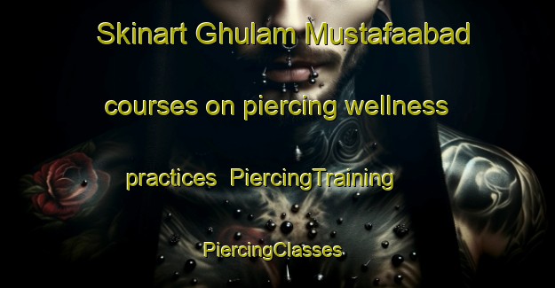 Skinart Ghulam Mustafaabad courses on piercing wellness practices | PiercingTraining | PiercingClasses | SkinartTraining-Pakistan