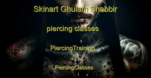 Skinart Ghulam Shabbir piercing classes | PiercingTraining | PiercingClasses | SkinartTraining-Pakistan
