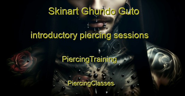 Skinart Ghundo Guto introductory piercing sessions | PiercingTraining | PiercingClasses | SkinartTraining-Pakistan
