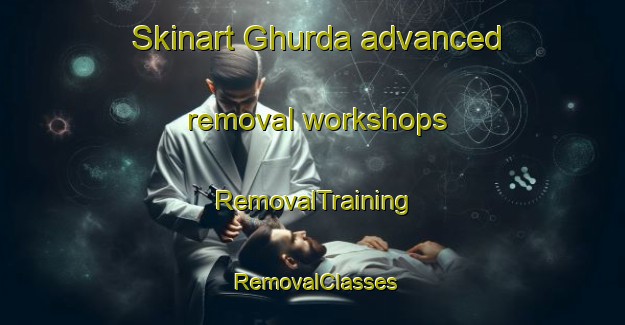 Skinart Ghurda advanced removal workshops | RemovalTraining | RemovalClasses | SkinartTraining-Pakistan