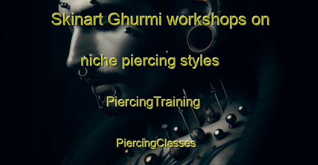 Skinart Ghurmi workshops on niche piercing styles | PiercingTraining | PiercingClasses | SkinartTraining-Pakistan