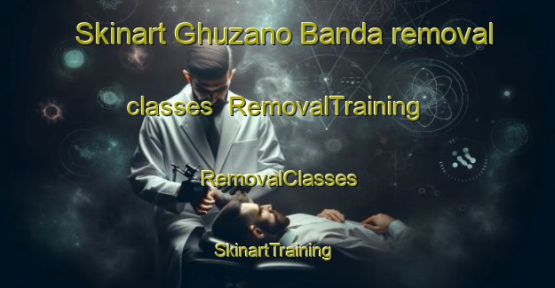 Skinart Ghuzano Banda removal classes | RemovalTraining | RemovalClasses | SkinartTraining-Pakistan