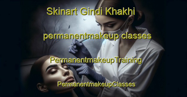 Skinart Gindi Khakhi permanentmakeup classes | PermanentmakeupTraining | PermanentmakeupClasses | SkinartTraining-Pakistan