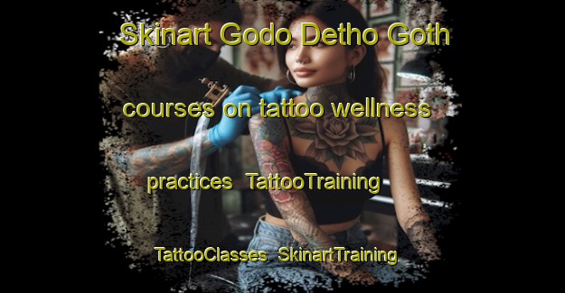 Skinart Godo Detho Goth courses on tattoo wellness practices | TattooTraining | TattooClasses | SkinartTraining-Pakistan