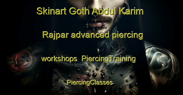 Skinart Goth Abdul Karim Rajpar advanced piercing workshops | PiercingTraining | PiercingClasses | SkinartTraining-Pakistan
