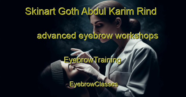 Skinart Goth Abdul Karim Rind advanced eyebrow workshops | EyebrowTraining | EyebrowClasses | SkinartTraining-Pakistan