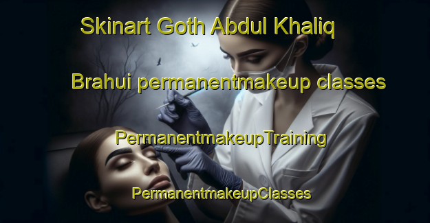 Skinart Goth Abdul Khaliq Brahui permanentmakeup classes | PermanentmakeupTraining | PermanentmakeupClasses | SkinartTraining-Pakistan