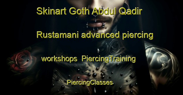 Skinart Goth Abdul Qadir Rustamani advanced piercing workshops | PiercingTraining | PiercingClasses | SkinartTraining-Pakistan