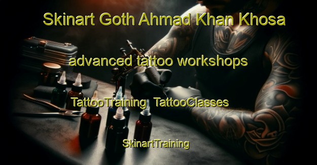 Skinart Goth Ahmad Khan Khosa advanced tattoo workshops | TattooTraining | TattooClasses | SkinartTraining-Pakistan