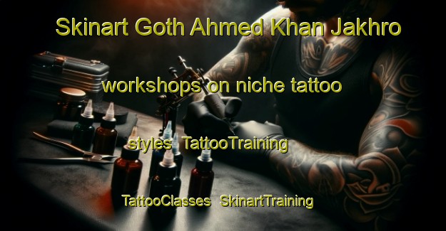 Skinart Goth Ahmed Khan Jakhro workshops on niche tattoo styles | TattooTraining | TattooClasses | SkinartTraining-Pakistan