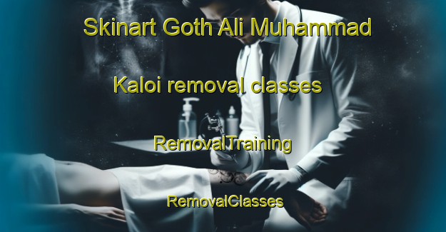 Skinart Goth Ali Muhammad Kaloi removal classes | RemovalTraining | RemovalClasses | SkinartTraining-Pakistan