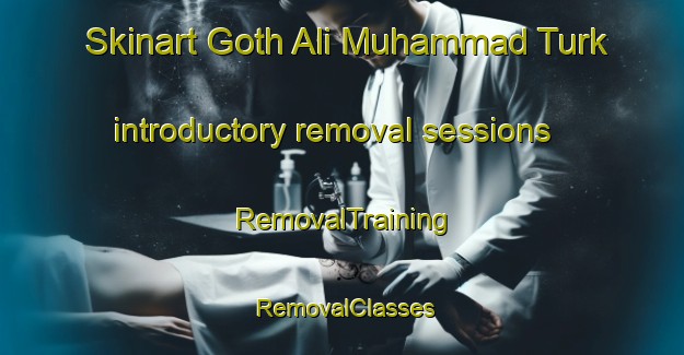 Skinart Goth Ali Muhammad Turk introductory removal sessions | RemovalTraining | RemovalClasses | SkinartTraining-Pakistan