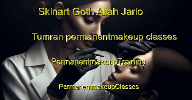 Skinart Goth Allah Jario Tumran permanentmakeup classes | PermanentmakeupTraining | PermanentmakeupClasses | SkinartTraining-Pakistan