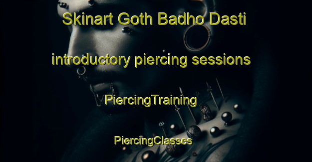 Skinart Goth Badho Dasti introductory piercing sessions | PiercingTraining | PiercingClasses | SkinartTraining-Pakistan