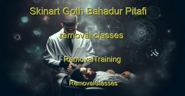 Skinart Goth Bahadur Pitafi removal classes | RemovalTraining | RemovalClasses | SkinartTraining-Pakistan