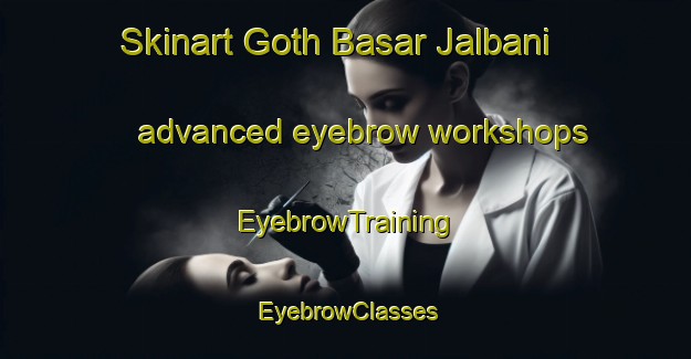 Skinart Goth Basar Jalbani advanced eyebrow workshops | EyebrowTraining | EyebrowClasses | SkinartTraining-Pakistan