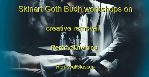 Skinart Goth Budh workshops on creative removal | RemovalTraining | RemovalClasses | SkinartTraining-Pakistan