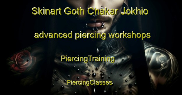 Skinart Goth Chakar Jokhio advanced piercing workshops | PiercingTraining | PiercingClasses | SkinartTraining-Pakistan