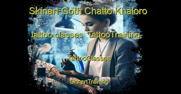 Skinart Goth Chatto Khaloro tattoo classes | TattooTraining | TattooClasses | SkinartTraining-Pakistan