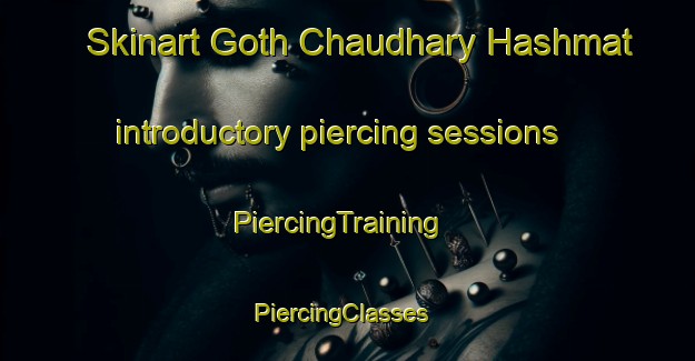 Skinart Goth Chaudhary Hashmat introductory piercing sessions | PiercingTraining | PiercingClasses | SkinartTraining-Pakistan