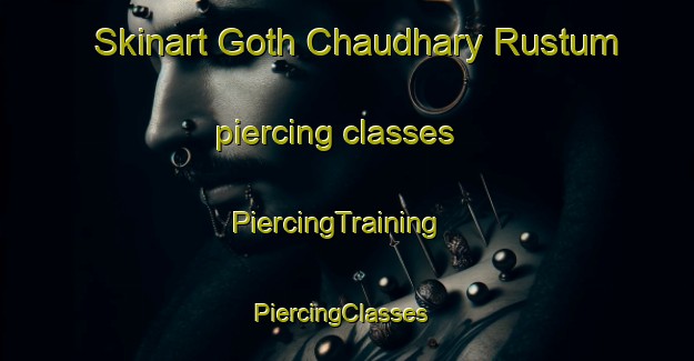 Skinart Goth Chaudhary Rustum piercing classes | PiercingTraining | PiercingClasses | SkinartTraining-Pakistan