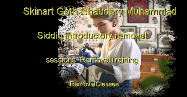 Skinart Goth Chaudhry Muhammad Siddiq introductory removal sessions | RemovalTraining | RemovalClasses | SkinartTraining-Pakistan