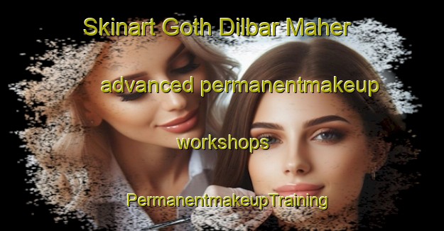 Skinart Goth Dilbar Maher advanced permanentmakeup workshops | PermanentmakeupTraining | PermanentmakeupClasses | SkinartTraining-Pakistan