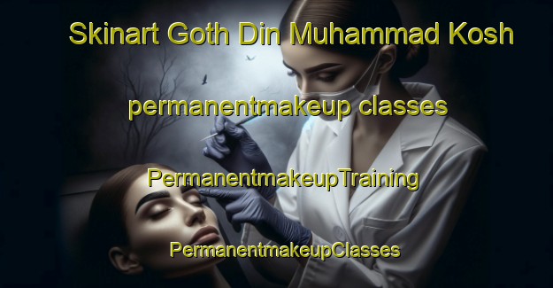 Skinart Goth Din Muhammad Kosh permanentmakeup classes | PermanentmakeupTraining | PermanentmakeupClasses | SkinartTraining-Pakistan