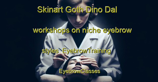 Skinart Goth Dino Dal workshops on niche eyebrow styles | EyebrowTraining | EyebrowClasses | SkinartTraining-Pakistan