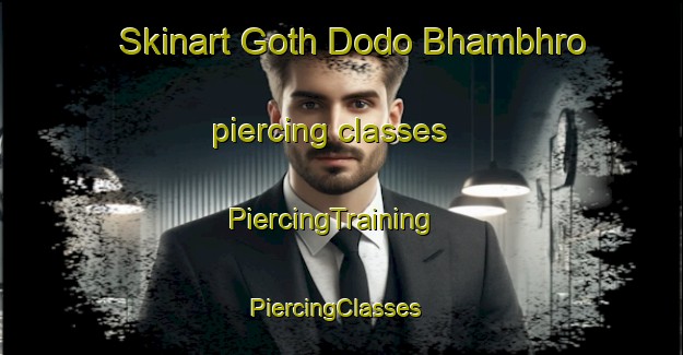 Skinart Goth Dodo Bhambhro piercing classes | PiercingTraining | PiercingClasses | SkinartTraining-Pakistan
