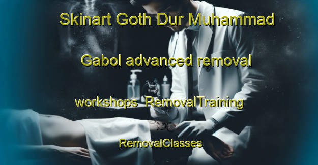 Skinart Goth Dur Muhammad Gabol advanced removal workshops | RemovalTraining | RemovalClasses | SkinartTraining-Pakistan