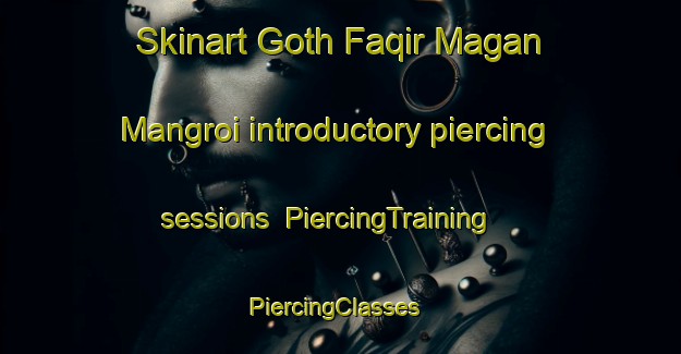 Skinart Goth Faqir Magan Mangroi introductory piercing sessions | PiercingTraining | PiercingClasses | SkinartTraining-Pakistan